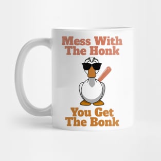 Mess The Honk, You Get The Bonk Mug